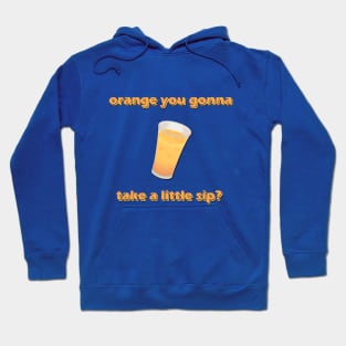 Orange you gonna take a little sip? Hoodie